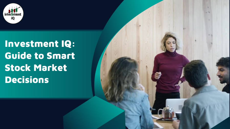 Read more about the article Investment IQ: Guide to Smart Stock Market Decisions